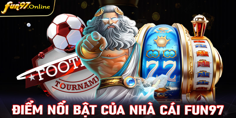 Những điểm nổi bật tạo lên tên tuổi nhà cái uy tín fun97