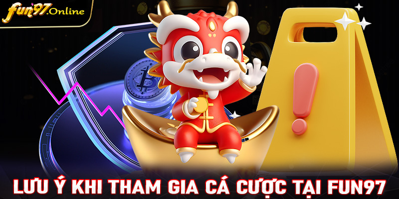 Một số điều cần lưu ý khi tham gia đặt cược tại nhà cái uy tín fun97