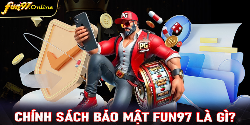 Khái niệm về trang chính sách bảo mật fun97 là gì?