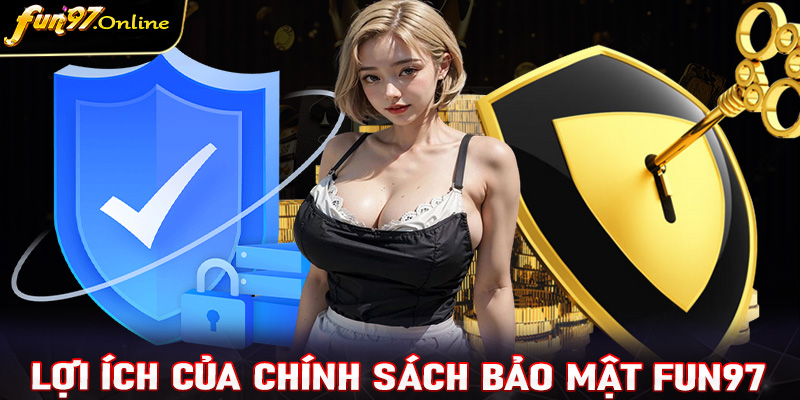 Những lợi ích mà trang chính sách bảo mật fun97 mang lại cho người dùng