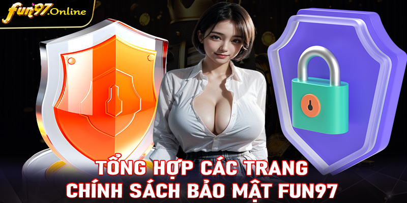 Tổng hợp các trang chính sách bảo mật fun97 an toàn bậc nhất hiện nay