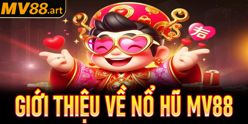 Giới thiệu về Nổ hũ Mv88