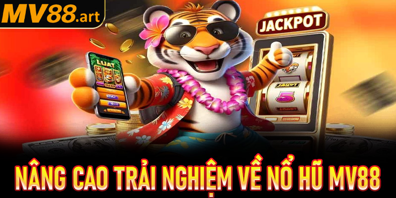 Nâng cao trải nghiệm chơi Nổ hũ Mv88